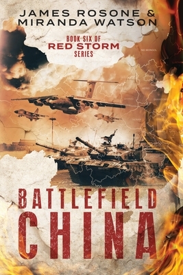 Battlefield China: Book Six of the Red Storm Series by Miranda Watson, James Rosone