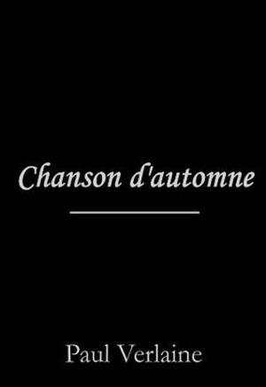 Chanson d'automne by Paul Verlaine
