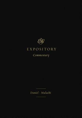 ESV Expository Commentary: Daniel-Malachi by Eric Ortlund, Max Rogland, Jason DeRouchie, Michael Stead, Daniel C Timmer, Iain M. Duguid, James M. Hamilton Jr., Anthony R Petterson, George M Schwab Sr, David Firth, Allan Harman, Stephen G Dempster, Michael G. McKelvey, Jay Sklar, Mitchell L Chase