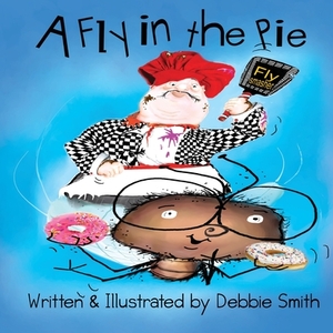 A Fly in the Pie: action, adventure, and imagination by Debbie Smith
