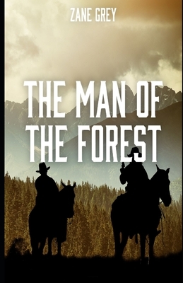 The Man of the Forest (Illustrated) by Zane Grey