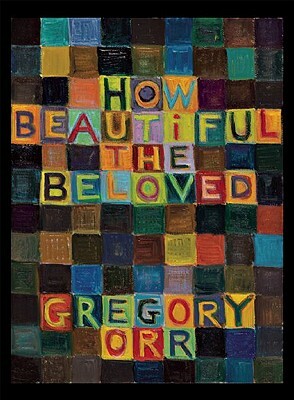 How Beautiful the Beloved by Gregory Orr