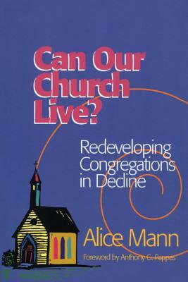 Can Our Church Live?: Redeveloping Congregations in Decline by Alice Mann