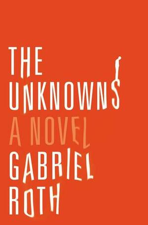 The Unknowns by Gabriel Roth