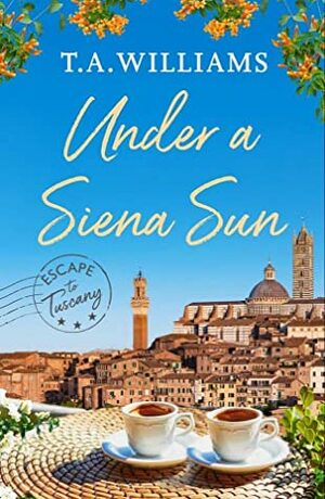 Under a Siena Sun by T.A. Williams