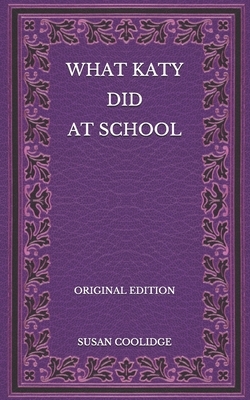 What Katy Did at School - Original Edition by Susan Coolidge