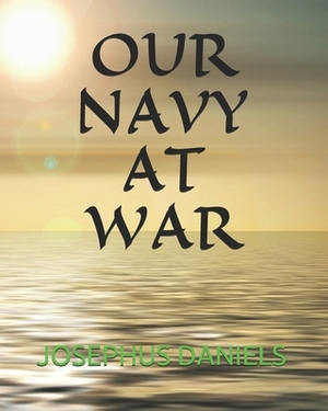 Our Navy at War by Josephus Daniels