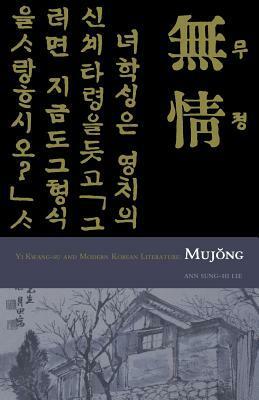 Yi Kwang-Su and Modern Literature: Mujong by Ann Sung-Hi Lee, Yi Kwang-Su