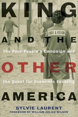 King and the Other America: The Poor People's Campaign and the Quest for Economic Equality by Sylvie Laurent