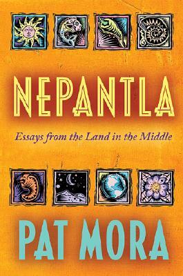 Nepantla: Essays from the Land in the Middle by Pat Mora