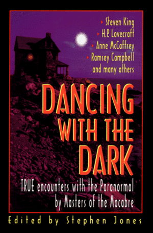 Dancing with the Dark: True Encounters with the Paranormal by Masters of the Macabre by Stephen Jones