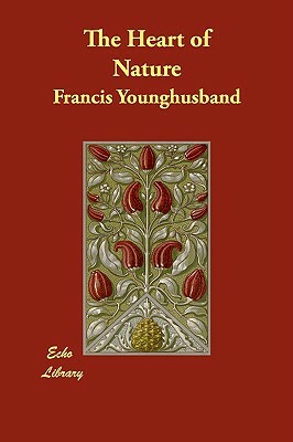 The Heart of Nature by Francis Younghusband