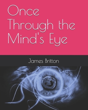 Once Through the Mind's Eye by James Britton