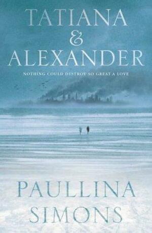 Tatiana And Alexander by Paullina Simons, Paullina Simons