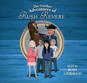 The Further Adventures of Rush Revere: Rush Revere and the Star-Spangled Banner, Rush Revere and the American Revolution, Rush Revere and the First Pa by Rush Limbaugh