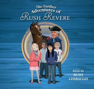 The Further Adventures of Rush Revere: Rush Revere and the Star-Spangled Banner, Rush Revere and the American Revolution, Rush Revere and the First Pa by Rush Limbaugh