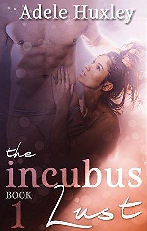 The Incubus' Lust by Adele Huxley, Adele Huxley