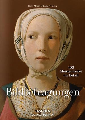 Bildbefragungen. 100 Meisterwerke im Detail by Rose-Marie Hagen, Rainer Hagen