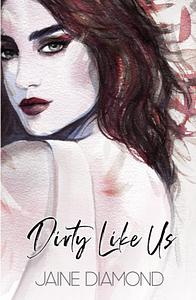 Dirty Like Us by Jaine Diamond