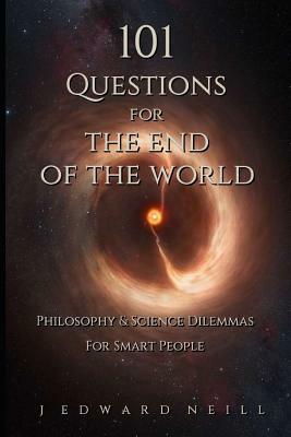 101 Questions for the End of the World by J. Edward Neill