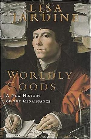 Worldly Goods: A New History of the Renaissance by Lisa Jardine