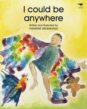 I Could Be Anywhere by Catherine Groenewald