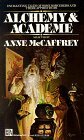 Alchemy and Academe : A Collection of Original Stories Concerning Themselves with Transmutations, Mental and Elemental, Alchemical and Academic by Anne McCaffrey