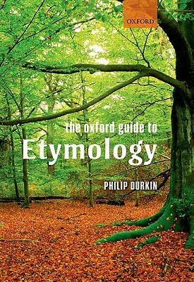 The Oxford Guide to Etymology by Philip Durkin