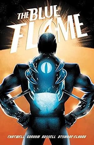 The Blue Flame: The Complete Series by Christopher Cantwell, Adam Gorham