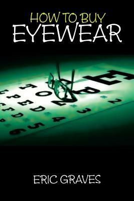 How to Buy Eyewear by Eric Graves