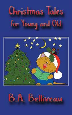 Christmas Tales for Young and Old by B. a. Belliveau