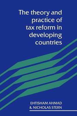 Theory and Practice of Tax Ref by Etisham Ahmad, Nicholas Stern, Ehtisham Ahmad