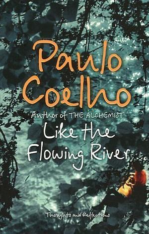 Like the Flowing River: Thoughts and Reflections by Paulo Coelho