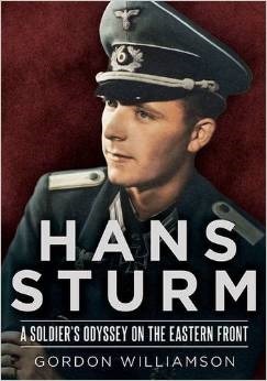 Hans Sturm: A Soldier's Odyssey on the Eastern Front by Gordon Williamson