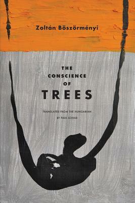 The Conscience of Trees: Selected Poems by Zoltan Boszormenyi