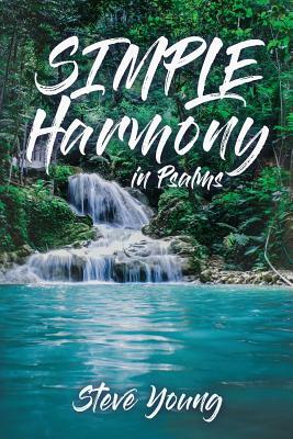 SIMPLE Harmony in Psalms: A Self-Guided Journey through the Psalms by Steve Young