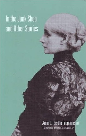 In the Junk Shop and Other Stories by Renate Latimer, Sander L. Gilman, Bertha Pappenheim