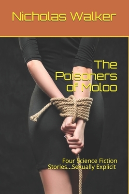 The Poisoners of Moloo: Four Science Fiction Stories by Nicholas Walker