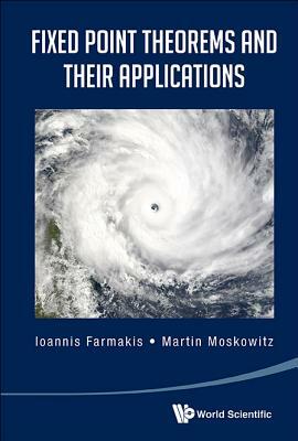 Fixed Point Theorems and Their Applications by Ioannis Farmakis, Martin Moskowitz