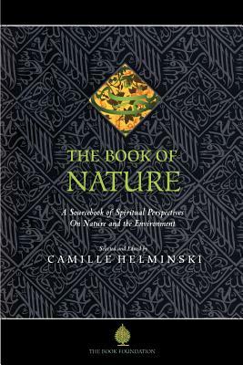 The Book of Nature: A Sourcebook of Spiritual Perspectives on Nature and the Environment by Camille Adams Helminski