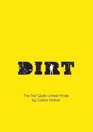 Dirt: The Not Quite Unreal Finale by Carlos Malvar