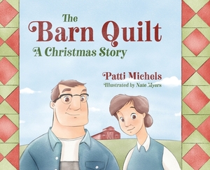 The Barn Quilt: A Christmas Story by Patti Michels