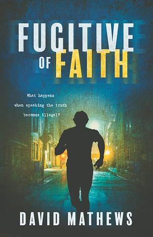 Fugitive of Faith by David Mathews