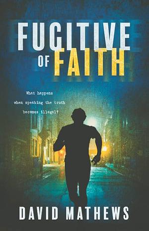 Fugitive of Faith by David Mathews