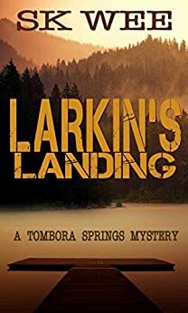 Larkin's Landing: A Tombora Springs Mystery by S.K. Wee