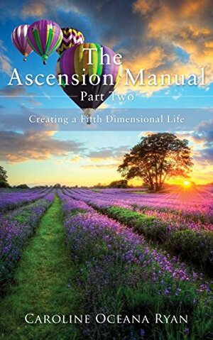 The Ascension Manual - Part Two: Creating a Fifth Dimensional Life by Caroline Oceana Ryan