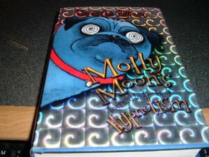 Molly Moon's Incredible Book of Hypnotism by Georgia Byng