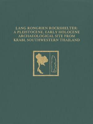 Lang Rongrien Rockshelter: A Pleistocene, Early Holocene Archaeological Site from Krabi, Southwestern Thailand by Douglas D. Anderson