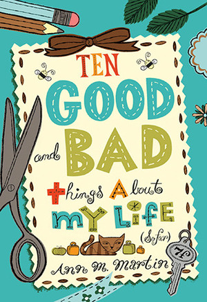 Ten Good and Bad Things About My Life by Ann M. Martin