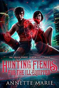 Hunting Fiends for the Ill-Equipped by Annette Marie